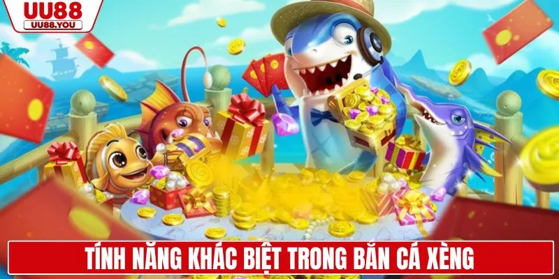 Tính năng khác biệt khi bắn cá ăn xèng